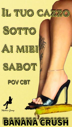 IL TUO CAZZO SOTTO AI MIEI SABOT (POV CBT BANANA CRUSH)