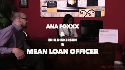 Mean Loan Officer - Ana Foxxx And Eriq Dikkerson