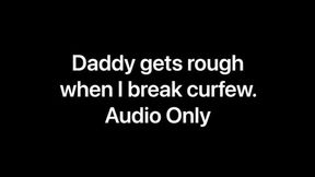 Curfew-breaking teen gets daddy's angry, hard-loving, roughed-up punishment in loud, steamy audio-only session.