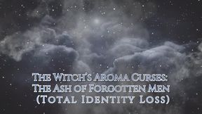 The Witch’s Aroma Curses: The Ash of Forgotten Men (Total Identity Loss)