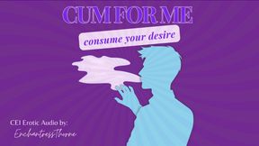 Cum for Me: Consume Your Desire