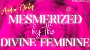 Mesmerized by the Divine Feminine *AUDIO ONLY*