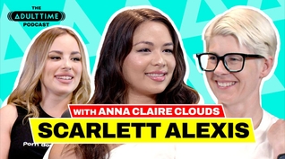SCARLETT ALEXIS & ANNA CLAIRE CLOUDS: Pen*s Fingers & Mile High Club | The ADULT TIME Podcast