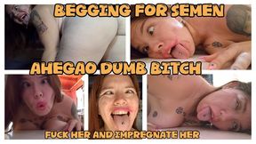 AHEGAO DUMB BITCH BEGGING FOR IMPREGNATION