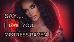 SAY I LOVE YOU MISTRESS RAVEN
