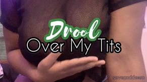 drool over My tits