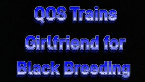 QOS Trains Girlfriend For Black Breeding