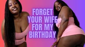 Forget your Wife For My Birthday