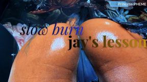 slow burn - Jay's lesson