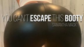 You Can't Escape This Booty