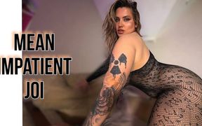 Mean Impatient JOI