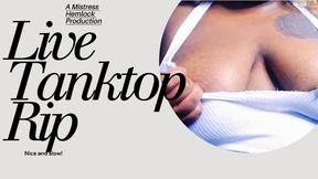Live Tank Top Rip #2!