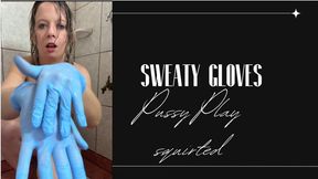 sweaty gloves and squirts