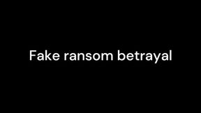 Fake ransom betrayal WMV