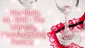 Her Body, My Will - the Ultimate Homewrecking Fantasy