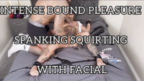 INTENSE BOUND PLEASURE SPANKING SQUIRTING WITH FACIAL