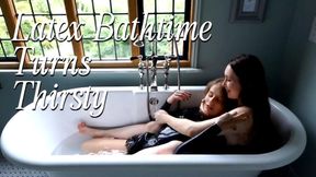 Latex Bathtime turns Thirsty [rubber, lesbians, kissing, makeout, bath]