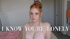 I Know You're Lonely