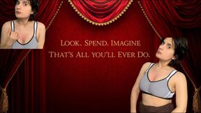 Look. Spend. Imagine. That’s All You’ll Ever Do.