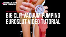 Big Clit Vacuum Pumping Euroslut Video Tutorial (ES583)