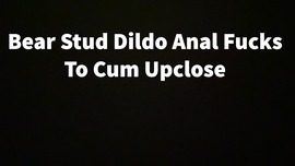 Bear Stud Dildo Anal Fucks To Cum Upclose