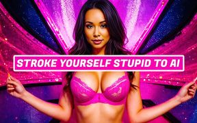 Stroke Yourself Stupid to Ai