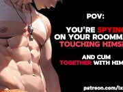my roommate spies on me touching myself & end up cumming together... // loud moaning & wet sounds