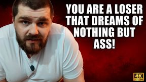KingMarti You Are A Loser That Dreams Of Nothing But Ass! - 4k UHD 2160p
