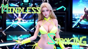 MINDLESS STROKING