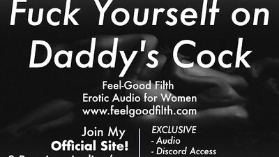 DDLG Roleplay: Fuck Yourself on Daddy's Big Cock (Praise Kink) (Erotic Audio Porn ASMR Roleplay for Women)