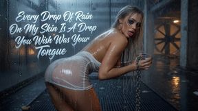 Every Drop Of Rain On My Skin Is A Drop You Wish Was Your Tongue