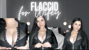 Flaccid for WIFEY
