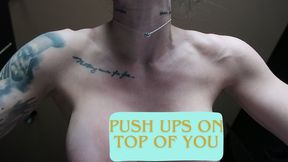 I'M DOING PUSHUPS ON TOP OF YOU
