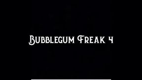 Bubble Gum Freak 4