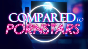 Compared to Porn Stars