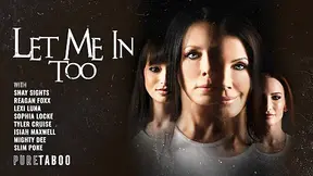 Let Me In Too - Shay Sights, Lexi Luna And Reagan Foxx