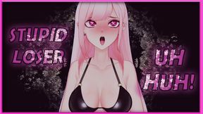 Stupid Loser UH HUH