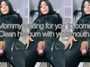 VIDEO FREE: Mommy Waiting for you to come clean his cum with your mouth. 2 CUMSHOTS CONSECUTIVE.