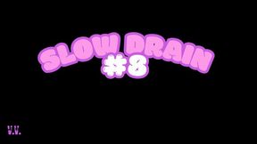 SLOW DRAIN #8