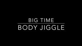 Big Time Body Jiggles