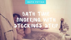 Bathtime Fingering With Stockings Strip