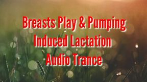 Breasts Play & Pumping - Induced Lactation Trance