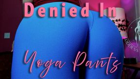 Denied In Yoga Pants