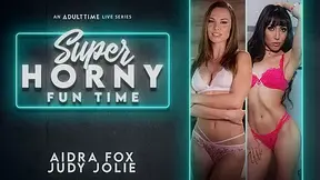 Aidra Fox & Judy Jolie in Aidra Fox & Judy Jolie - Super Horny Fun Time
