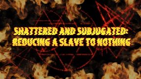 Shattered and Subjugated: Reducing a Slave to Nothing 9 min