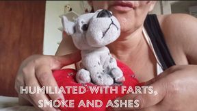 Humiliated with farts, smoke and ashes
