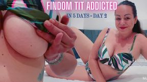 Findom Tit Addicted in 5 Days - Day 2