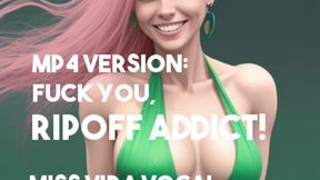 Mp4 VERSION Fuck you, ripoff addict!