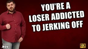 KingMarti: You're A Loser Addicted To Jerking Off! - 4k UHD MOV