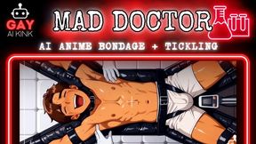 Gay AI Kink Presents: Mad Doctor (Tickling + Bondage Anime Mini Clip)